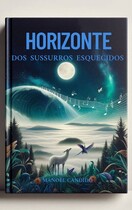 HORIZONTE DOS SUSSURROS ESQUECIDOS (Manoel Candido)